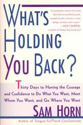 Mi tart vissza?: 30 nap, hogy legyen bátorságod és önbizalmad ahhoz, hogy azt tedd, amit akarsz, azzal találkozz, akivel akarsz, és oda menj, ahova akarsz - What's Holding You Back?: 30 Days to Having the Courage and Confidence to Do What You Want, Meet Whom You Want, and Go Where You Want