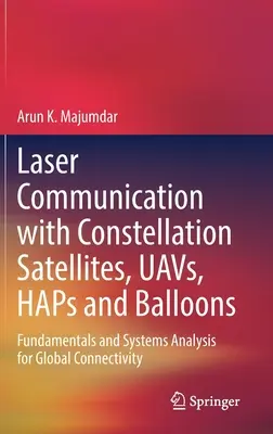 Lézeres kommunikáció csillagképes műholdakkal, Uavs, Haps és ballonok: Alapelvek és rendszerelemzés a globális összekapcsolhatóság érdekében - Laser Communication with Constellation Satellites, Uavs, Haps and Balloons: Fundamentals and Systems Analysis for Global Connectivity