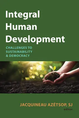 Integrált emberi fejlődés: A fenntarthatóság és a demokrácia kihívásai - Integral Human Development: Challenges to Sustainability and Democracy