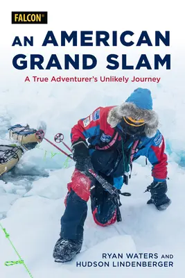 Egy amerikai Grand Slam: Egy igazi kalandor valószínűtlen utazása - An American's Grand Slam: A True Adventurer's Unlikely Journey