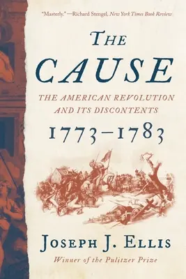 Az ok: Az amerikai forradalom és elégedetlenségei, 1773-1783 - The Cause: The American Revolution and Its Discontents, 1773-1783