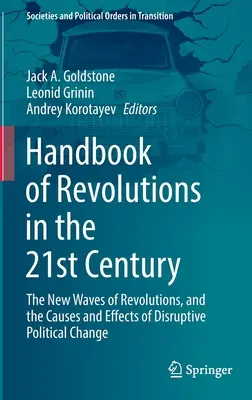 A forradalmak kézikönyve a 21. században: A forradalmak új hullámai, valamint a zavaró politikai változások okai és hatásai - Handbook of Revolutions in the 21st Century: The New Waves of Revolutions, and the Causes and Effects of Disruptive Political Change