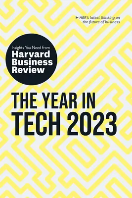 Az év a technológiában, 2023: A Harvard Business Review meglátásai - The Year in Tech, 2023: The Insights You Need from Harvard Business Review