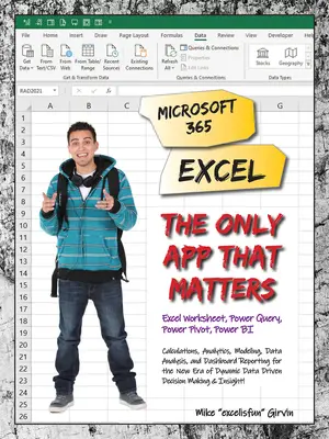 Microsoft 365 Excel: Az egyetlen alkalmazás, ami számít: Számítások, elemzések, modellezés, adatelemzés és műszerfal-jelentések a dinamikus Da új korszakához - Microsoft 365 Excel: The Only App That Matters: Calculations, Analytics, Modeling, Data Analysis and Dashboard Reporting for the New Era of Dynamic Da