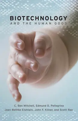 A biotechnológia és az emberi jó - Biotechnology and the Human Good