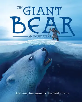 Az óriásmedve: egy inuit népmese - The Giant Bear: An Inuit Folktale