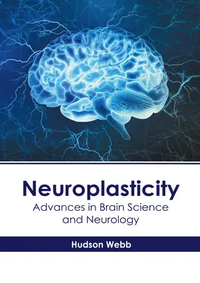 Neuroplaszticitás: Fejlemények az agytudomány és a neurológia területén - Neuroplasticity: Advances in Brain Science and Neurology