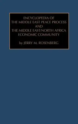 A közel-keleti békefolyamat és a közel-keleti/észak-afrikai gazdasági közösség enciklopédiája - Encyclopedia of the Middle East Peace Process and the Middle East/North African Economic Community