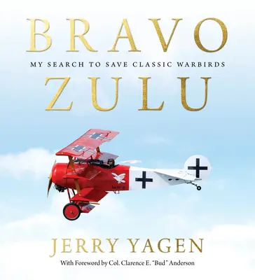 Bravo Zulu: A klasszikus harci madarak megmentésére irányuló kutatásom - Bravo Zulu: My Search to Save Classic Warbirds