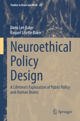 Neuroetikai politika tervezése: A közpolitika és az emberi agy egy életen át tartó kutatása - Neuroethical Policy Design: A Lifetime's Exploration of Public Policy and Human Brains