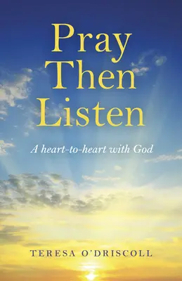 Imádkozz, aztán hallgass! A Heart-To-Heart Istennel - Pray Then Listen: A Heart-To-Heart with God