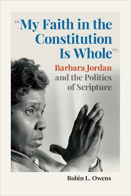 Az alkotmányba vetett hitem teljes: Barbara Jordan és a Szentírás politikája - My Faith in the Constitution Is Whole: Barbara Jordan and the Politics of Scripture