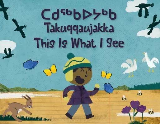 Ezt látom: Kétnyelvű inuktitut és angol kiadás - This Is What I See: Bilingual Inuktitut and English Edition