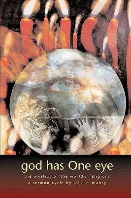 Istennek egy szeme van: A világvallások misztikusai - God Has One Eye: The Mystics of the World's Religions