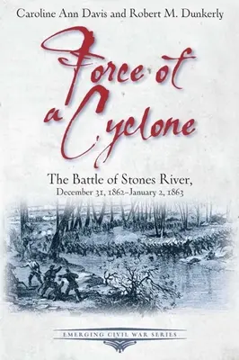 Egy ciklon ereje: A Stones River-i csata, 1862. december 31. - 1863. január 2. - Force of a Cyclone: The Battle of Stones River, December 31, 1862-January 2, 1863