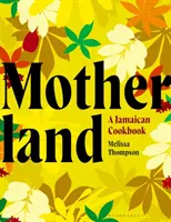 Motherland - Egy jamaikai szakácskönyv - Motherland - A Jamaican Cookbook