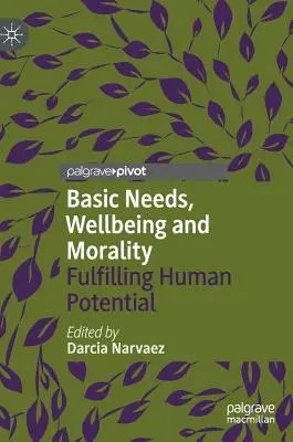 Alapvető szükségletek, jólét és erkölcs: Az emberi potenciál kiteljesedése - Basic Needs, Wellbeing and Morality: Fulfilling Human Potential