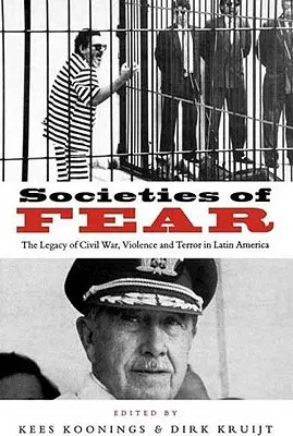 A félelem társadalmai: A polgárháború, az erőszak és a terror öröksége Latin-Amerikában - Societies of Fear: The Legacy of Civil War, Violence and Terror in Latin America