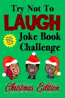 Try Not To Laugh Joke Book Challenge karácsonyi kiadás: Official Stocking Stuffer For Kids Over 200 Jokes Joke Book Competition For Boys and Girls Gif - Try Not To Laugh Joke Book Challenge Christmas Edition: Official Stocking Stuffer For Kids Over 200 Jokes Joke Book Competition For Boys and Girls Gif