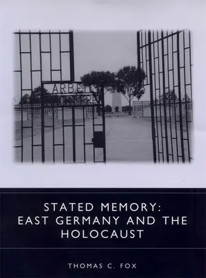 Állított emlékezet: Kelet-Németország és a holokauszt - Stated Memory: East Germany and the Holocaust