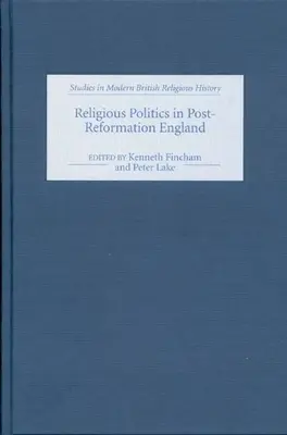 Valláspolitika a reformáció utáni Angliában: Essays in Honour of Nicholas Tyacke (Esszék Nicholas Tyacke tiszteletére) - Religious Politics in Post-Reformation England: Essays in Honour of Nicholas Tyacke