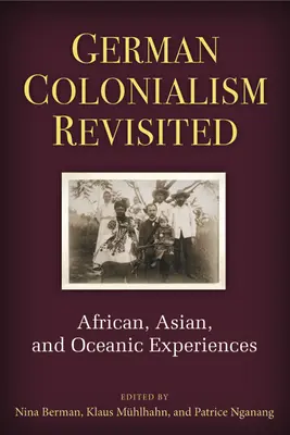 A német gyarmatosítás újragondolva: Afrikai, ázsiai és óceániai tapasztalatok - German Colonialism Revisited: African, Asian, and Oceanic Experiences