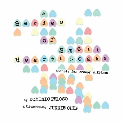 Apró szívfájdalmak sorozata: Szonettek hátborzongató gyerekeknek - A Series of Small Heartbreaks: Sonnets for Creepy Children