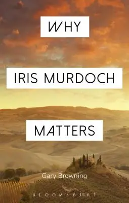 Miért számít Iris Murdoch - Why Iris Murdoch Matters