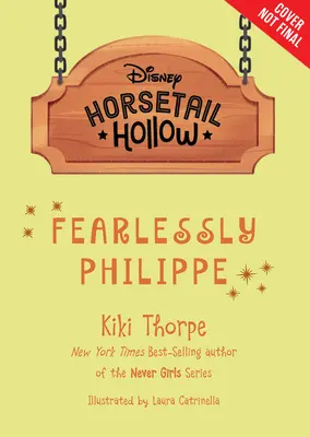 Horsetail Hollow Rettenthetetlenül Philippe (Horsetail Hollow, 3. könyv) - Horsetail Hollow Fearlessly Philippe (Horsetail Hollow, Book 3)