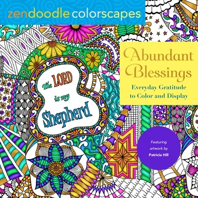 Zendoodle Colorscapes: Abundant Blessings: Hála a mindennapokban: Színezd és mutasd meg - Zendoodle Colorscapes: Abundant Blessings: Everyday Gratitude to Color & Display