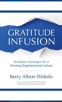 Hálainfúzió: Munkahelyi stratégiák a virágzó szervezeti kultúráért - Gratitude Infusion: Workplace Strategies for a Thriving Organizational Culture