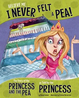 Hidd el, soha nem éreztem borsószemet!: A hercegnő és a borsó története a hercegnő elbeszélése szerint - Believe Me, I Never Felt a Pea!: The Story of the Princess and the Pea as Told by the Princess