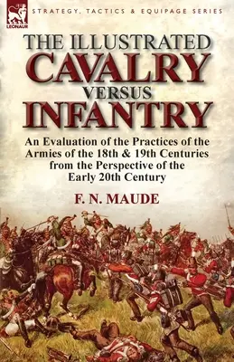 Az illusztrált Lovasság a gyalogság ellen: A 18. és 19. századi hadseregek gyakorlatának értékelése a korai 2 szemszögéből - The Illustrated Cavalry Versus Infantry: An Evaluation of the Practices of the Armies of the 18th & 19th Centuries from the Perspective of the Early 2