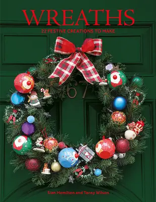 Koszorúk: 22 ünnepi alkotás elkészítése - Wreaths: 22 Festive Creations to Make