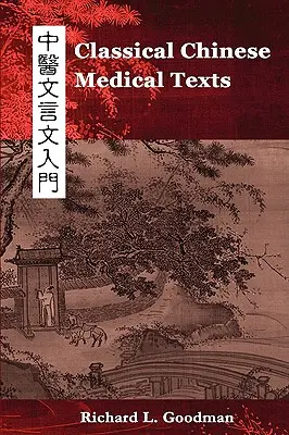 Klasszikus kínai orvosi szövegek: A kínai orvoslás klasszikusainak olvasása (I. kötet) - Classical Chinese Medical Texts: Learning to Read the Classics of Chinese Medicine (Vol. I)