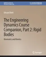 Mérnöki dinamika tanfolyami kísérő, 2. rész - Merev testekKinematika és kinetika - Engineering Dynamics Course Companion, Part 2 - Rigid BodiesKinematics and Kinetics