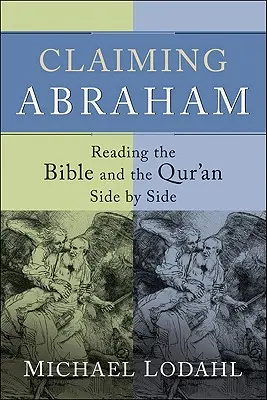 Ábrahám igénye: A Biblia és a Korán egymás melletti olvasása - Claiming Abraham: Reading the Bible and the Qur'an Side by Side