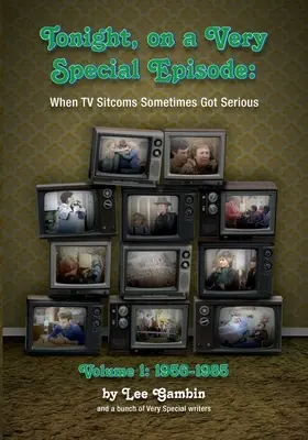 Ma este, egy nagyon különleges epizódban Amikor a tévés sitcomok néha komolyra fordultak 1. kötet: 1957-1985 - Tonight, On A Very Special Episode When TV Sitcoms Sometimes Got Serious Volume 1: 1957-1985