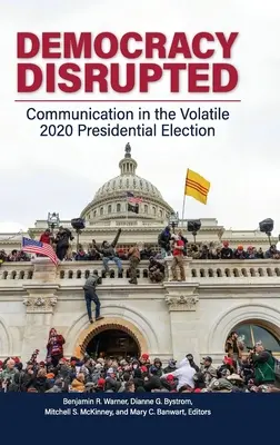 Democracy Disrupted: Kommunikáció az ingatag 2020-as elnökválasztáson - Democracy Disrupted: Communication in the Volatile 2020 Presidential Election