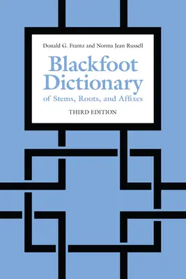 Blackfoot Dictionary of Stems, Roots, and Affixes: Harmadik kiadás - Blackfoot Dictionary of Stems, Roots, and Affixes: Third Edition