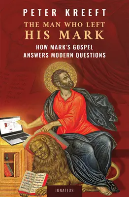 Az ember, aki elhagyta a jelét: Hogyan válaszol Márk evangéliuma modern kérdésekre - The Man Who Left His Mark: How Mark's Gospel Answers Modern Questions