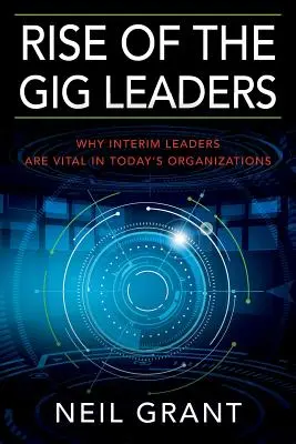 Rise of the Gig Leaders: Miért létfontosságúak az ideiglenes vezetők a mai szervezetekben? - Rise of the Gig Leaders: Why Interim Leaders Are Vital In Today's Organizations