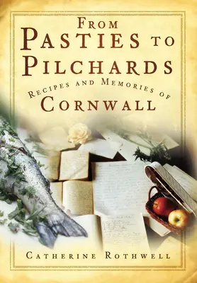 A pástétomtól a pilchardokig: Cornwall-i receptek és emlékek - From Pasties to Pilchards: Recipes and Memories of Cornwall