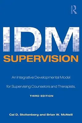 IDM felügyelet: Harmadik kiadás. - IDM Supervision: An Integrative Developmental Model for Supervising Counselors and Therapists, Third Edition