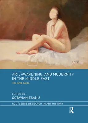 Művészet, ébredés és modernitás a Közel-Keleten: Az arab akt - Art, Awakening, and Modernity in the Middle East: The Arab Nude