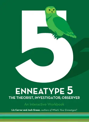 5. Enneatípus: A megfigyelő, kutató, teoretikus: Interaktív munkafüzet - Enneatype 5: The Observer, Investigator, Theorist: An Interactive Workbook