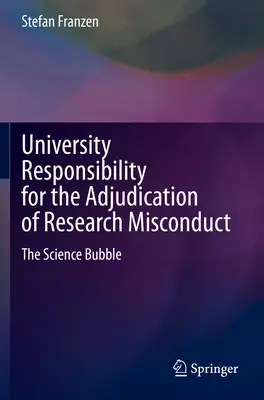 Az egyetem felelőssége a kutatási kötelességszegés megítélésében: A tudományos buborék - University Responsibility for the Adjudication of Research Misconduct: The Science Bubble