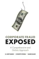 Corporate Fraud Exposed: Átfogó és holisztikus megközelítés - Corporate Fraud Exposed: A Comprehensive and Holistic Approach