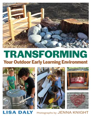 A szabadtéri korai tanulási környezet átalakítása - Transforming Your Outdoor Early Learning Environment