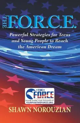 A F.O.R.C.E.: Hatékony stratégiák tizenévesek és fiatalok számára az amerikai álom eléréséhez - The F.O.R.C.E.: Powerful Strategies for Teens and Young People to Reach the American Dream